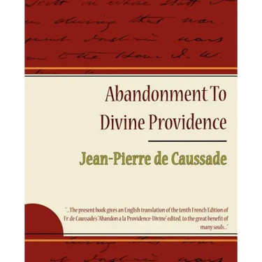 Abandonment to Divine Providence - Jean-Pierre de Caussade