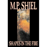 Shapes in the Fire by M. P. Shiel, Fiction, Literary, Horror, Fantasy
