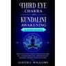 Third Eye Chakra and Kundalini Awakening: Mastery Bundle: Awaken your Seven Chakras, Kundalini and Third Eye + Lucid Dreaming Guide + Reiki Healing fo