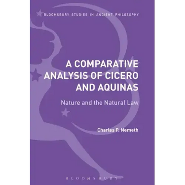 A Comparative Analysis of Cicero and Aquinas: Nature and the Natural Law