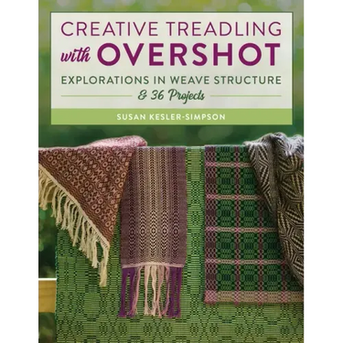 Creative Treadling with Overshot: Explorations in Weave Structure & 36 Projects