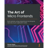 The Art of Micro Frontends: Build websites using compositional UIs that grow naturally as your application scales