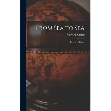From Sea to Sea: Letters of Travel