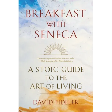Breakfast with Seneca: A Stoic Guide to the Art of Living