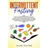 Intermittent fasting: Step-by-Step Guide to Lose Weight Rapidly and Eat Healthy with Keto Diet. Heal your Body with Autophagy.Use the Best M