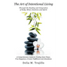 The Art of Intentional Living: A Comprehensive Guide for Finding Inner Peace;