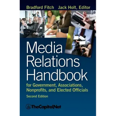 Media Relations Handbook for Government, Associations, Nonprofits, and Elected Officials, 2e