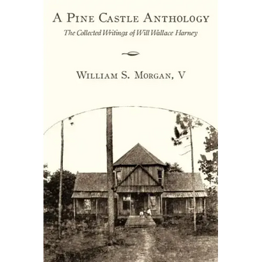 A Pine Castle Anthology: The Collected Writings of Will Wallace Harney