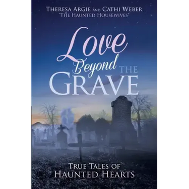 Love Beyond the Grave: True Tales of Haunted Hearts