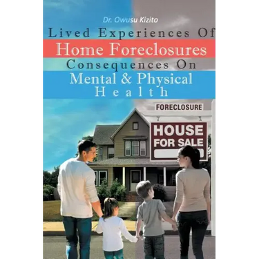Lived Experiences Of Home Foreclosures Consequences On Mental And Physical Health