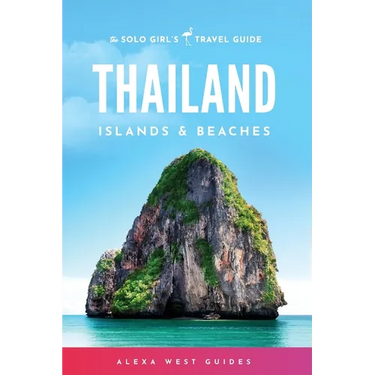 Thailand Islands and Beaches: The Solo Girl's Travel Guide