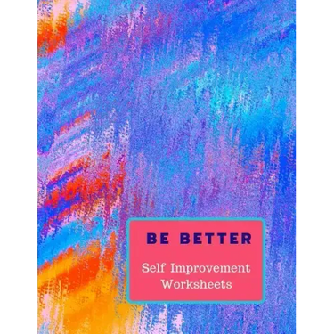 Be Better: Self Improvement Worksheets