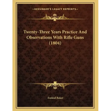 Twenty-Three Years Practice And Observations With Rifle Guns (1804)