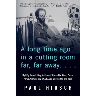 A Long Time Ago in a Cutting Room Far, Far Away: My Fifty Years Editing Hollywood Hits--Star Wars, Carrie, Ferris Bueller's Day Off, Mission: Impossib