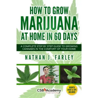 How to Grow Marijuana at Home in 60 Days: A Complete Step by Step Guide to Growing Cannabis in The Comfort of Your Home