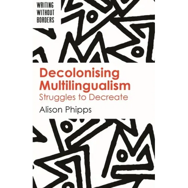 Decolonising Multilingualism: Struggles to Decreate