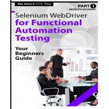 Absolute Beginner (Part 1) Selenium WebDriver for Functional Automation Testing: Your Beginners Guide (Black & White Edition)