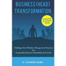Business (Head) Transformation: Challenge Your Mindset, Management Processes for Sustainable Business Profitability & Growth
