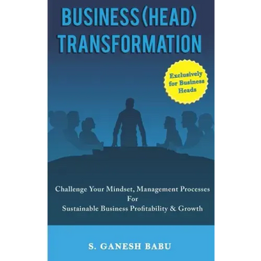 Business (Head) Transformation: Challenge Your Mindset, Management Processes for Sustainable Business Profitability & Growth