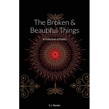 The Broken & Beautiful Things: A Collection of Poetry