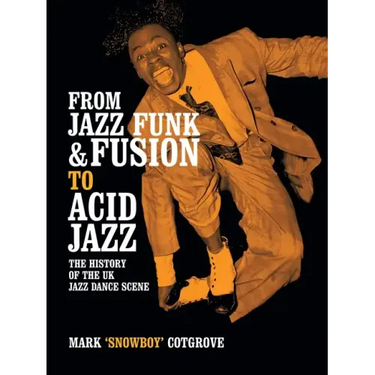 From Jazz Funk & Fusion to Acid Jazz: The History of the Uk Jazz Dance Scene