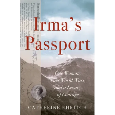 Irma's Passport: One Woman, Two World Wars, and a Legacy of Courage