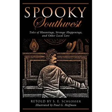 Spooky Southwest: Tales of Hauntings, Strange Happenings, and Other Local Lore