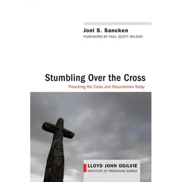 Stumbling Over the Cross: Preaching the Cross and Resurrection Today