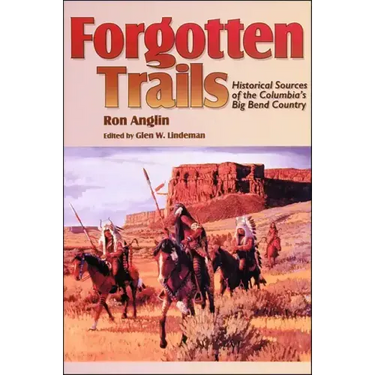 Forgotten Trails: Historical Sources of the Columbia's Big Bend Country