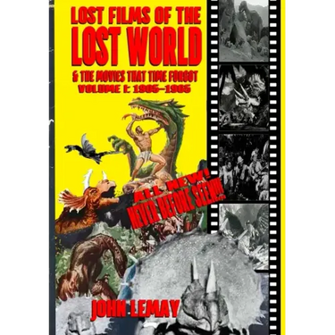 Lost Films of the Lost World & the Movies That Time Forgot: Volume I: 1905-1965