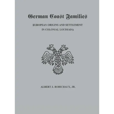 German Coast Families: European Origins and Settlement in Colonial Louisiana
