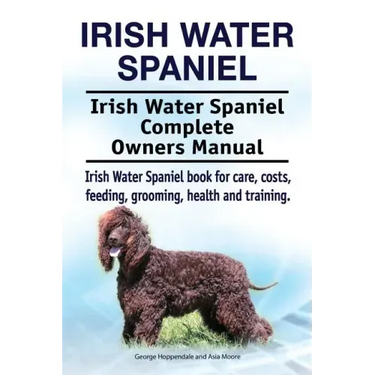 Irish Water Spaniel. Irish Water Spaniel Complete Owners Manual. Irish Water Spaniel book for care, costs, feeding, grooming, health and training.