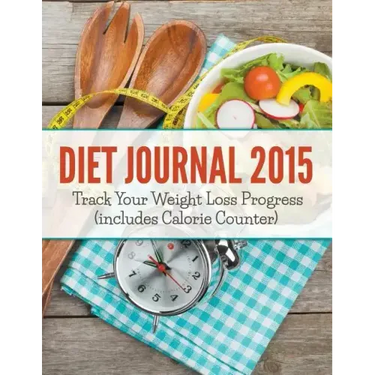 Diet Journal 2015: Track Your Weight Loss Progress (includes Calorie Counter)