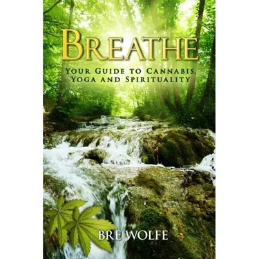 Breathe: Your Guide to Cannabis, Yoga and Spirituality