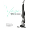 Yoga the Spirit and Practice of Moving Into Stillness