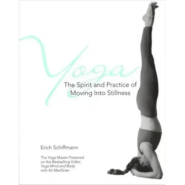 Yoga the Spirit and Practice of Moving Into Stillness