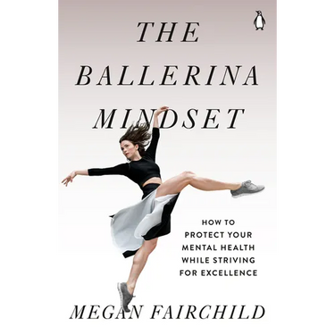 The Ballerina Mindset: How to Protect Your Mental Health While Striving for Excellence