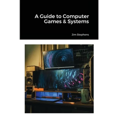 A Guide to Computer Games & Systems