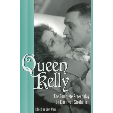 Queen Kelly: The Complete Screenplay by Erich Von Stroheim