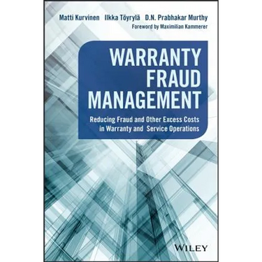 Warranty Fraud Management: Reducing Fraud and Other Excess Costs in Warranty and Service Operations
