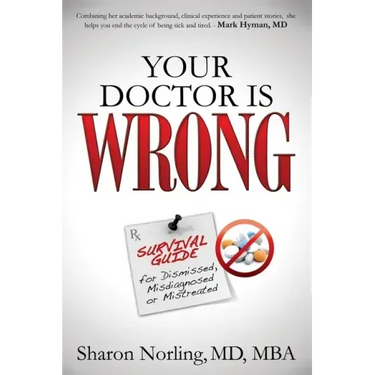 Your Doctor Is Wrong: For Anyone Who Has Been Dismissed, Misdiagnosed or Mistreated