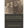 Why Can't Somebody Just Die Around Here?: A story of war, deprivation, courage, perseverance, and triumph