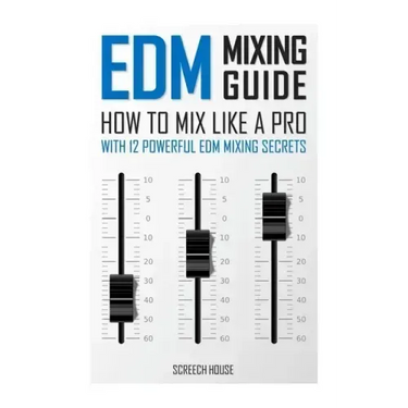 EDM Mixing Guide: How to Mix Like a Pro with 12 Powerful EDM Mixing Secrets