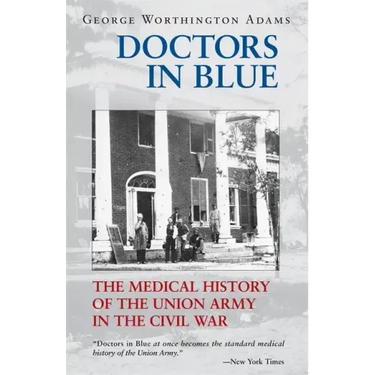 Doctors in Blue: The Medical History of the Union Army in the Civil War (Revised)