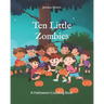 Ten Little Zombies: A Halloween Counting Book