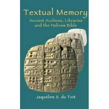 Textual Memory: Ancient Archives, Libraries and the Hebrew Bible