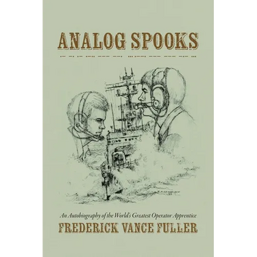 Analog Spooks: An Autobiography of the World's Greatest Operator Apprentice