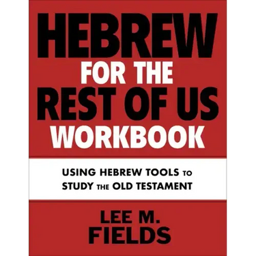 Hebrew for the Rest of Us Workbook: Using Hebrew Tools to Study the Old Testament