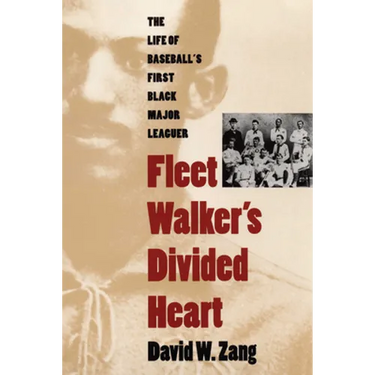 Fleet Walker's Divided Heart: The Life of Baseball's First Black Major Leaguer (Revised)