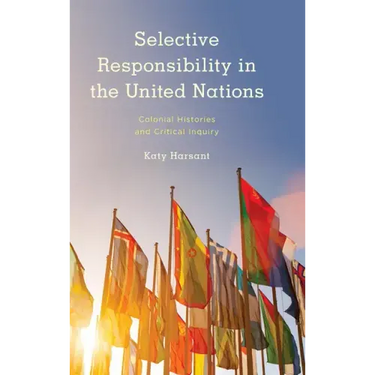 Selective Responsibility in the United Nations: Colonial Histories and Critical Inquiry